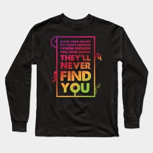 They'll Never Find You Long Sleeve T-Shirt